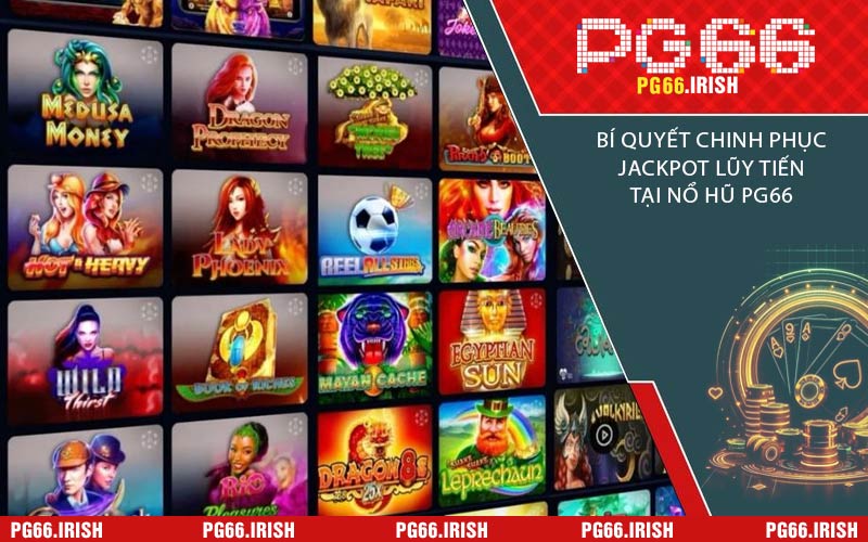 Bí Quyết Chinh Phục Jackpot Lũy Tiến Tại Nổ Hũ PG66