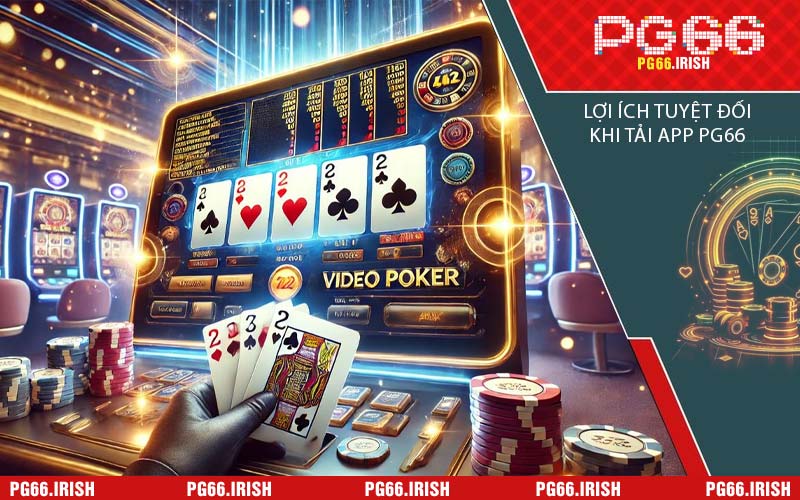 Lợi Ích Tuyệt Đối Khi Tải App PG66