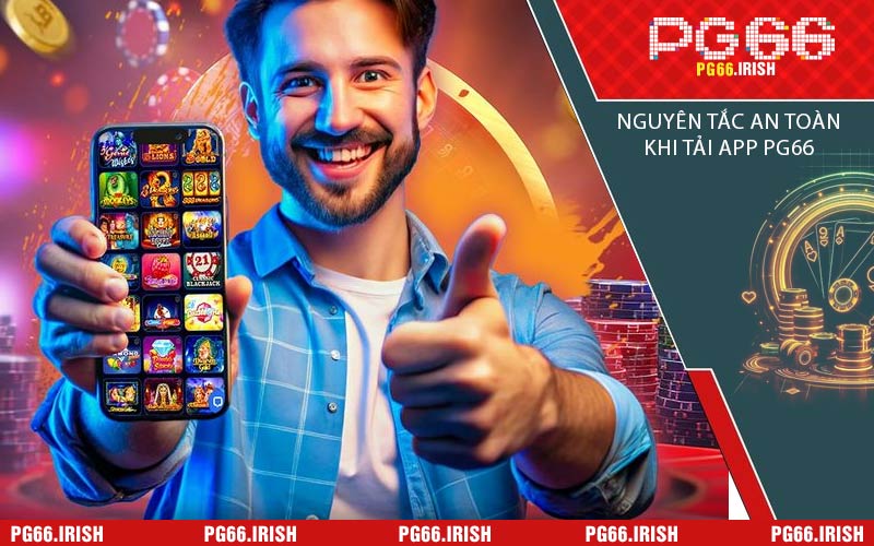 Nguyên Tắc An Toàn Khi Tải App PG66