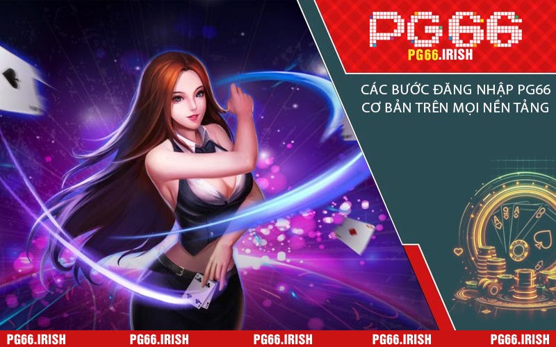 Các Bước Đăng Nhập PG66 Cơ Bản Trên Mọi Nền Tảng