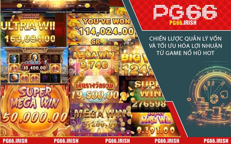 Chiến Lược Quản Lý Vốn Và Tối Ưu Hóa Lợi Nhuận Từ Game Nổ Hũ Hot