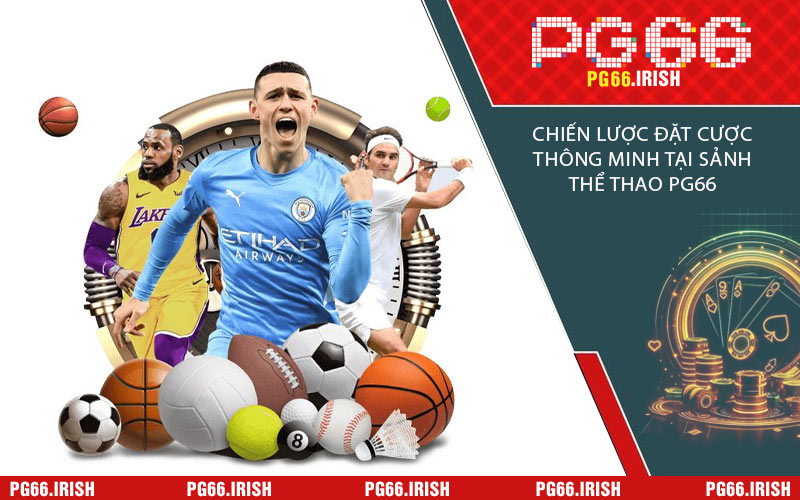 Chiến Lược Đặt Cược Thông Minh Tại Sảnh Thể Thao PG66