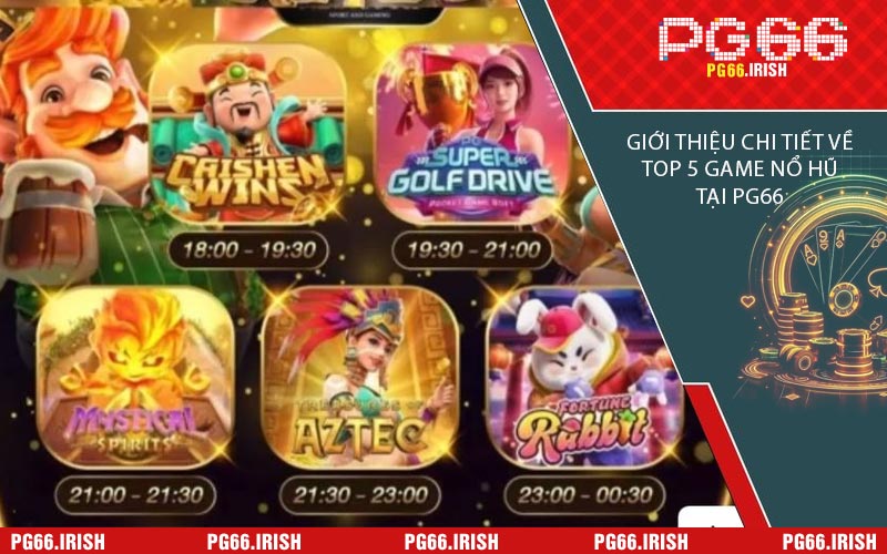Giới Thiệu Chi Tiết Về Top 5 Game Nổ Hũ Tại PG66