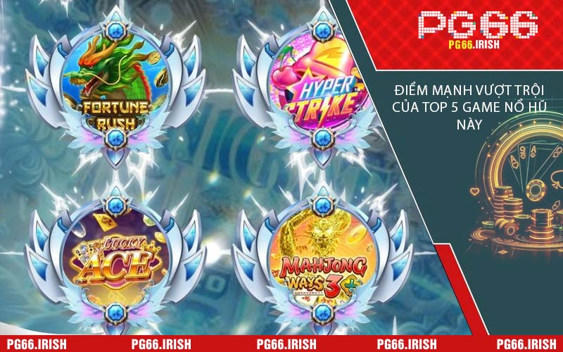 Điểm Mạnh Vượt Trội Của Top 5 Game Nổ Hũ Này