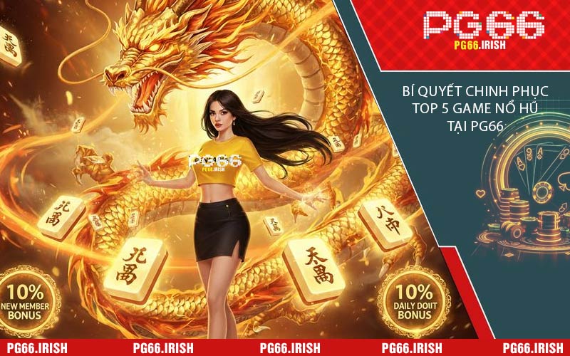 Bí Quyết Chinh Phục Top 5 Game Nổ Hũ Tại PG66