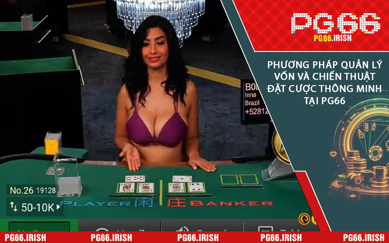 Phương Pháp Quản Lý Vốn Và Chiến Thuật Đặt Cược Thông Minh Tại PG66