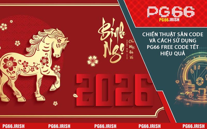 Chiến Thuật Săn Code Và Cách Sử Dụng PG66 Free Code Tết Hiệu Quả
