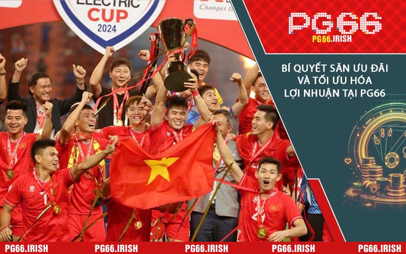 PG66 Mừng Việt Nam Vô Địch: Đại Tiệc Quà Tặng Siêu Khủng