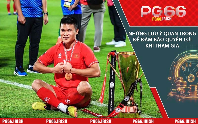 Những Lưu Ý Quan Trọng Để Đảm Bảo Quyền Lợi Khi Tham Gia