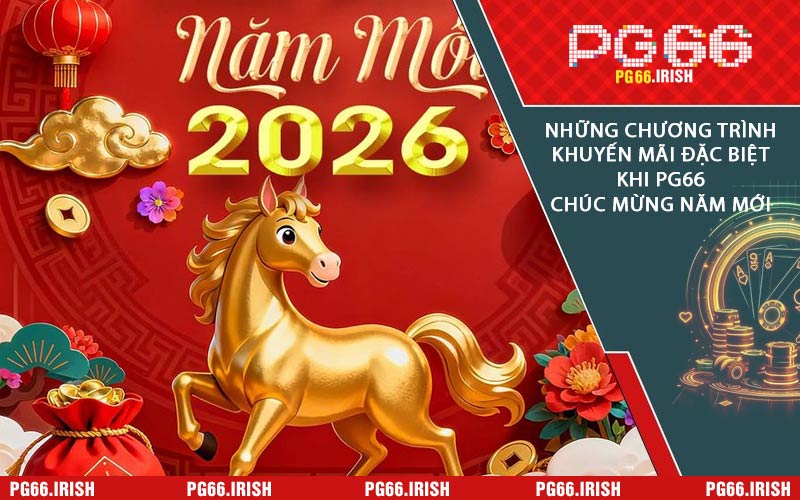 Những Chương Trình Khuyến Mãi Đặc Biệt Khi PG66 Chúc Mừng Năm Mới