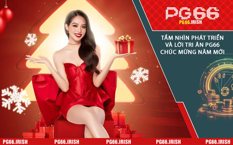 Tầm Nhìn Phát Triển Và Lời Tri Ân PG66 Chúc Mừng Năm Mới