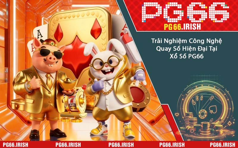 Trải Nghiệm Công Nghệ Quay Số Hiện Đại Tại Xổ Số PG66
