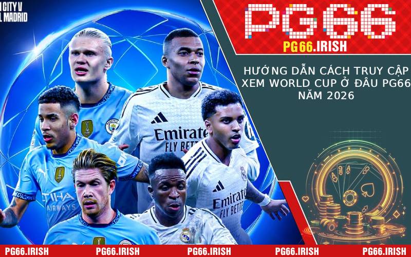 Hướng Dẫn Cách Truy Cập Xem World Cup Ở Đâu PG66 Năm 2026